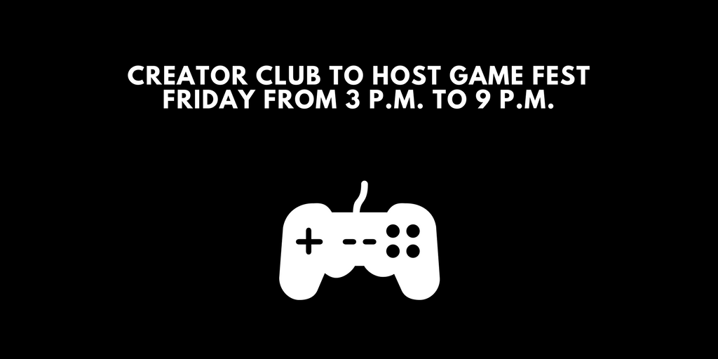Creator+Club+to+host+Game+Fest+Friday