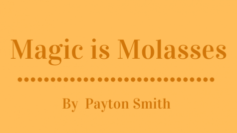 Magic is Molasses
